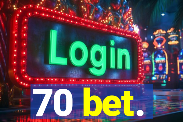 70 bet.
